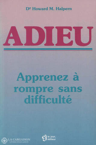 Halpern Howard M. Adieu: Apprenez À Rompre Sans Difficulté D’occasion - Acceptable Livre