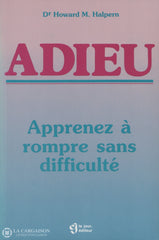 Halpern Howard M. Adieu: Apprenez À Rompre Sans Difficulté D’occasion - Acceptable Livre