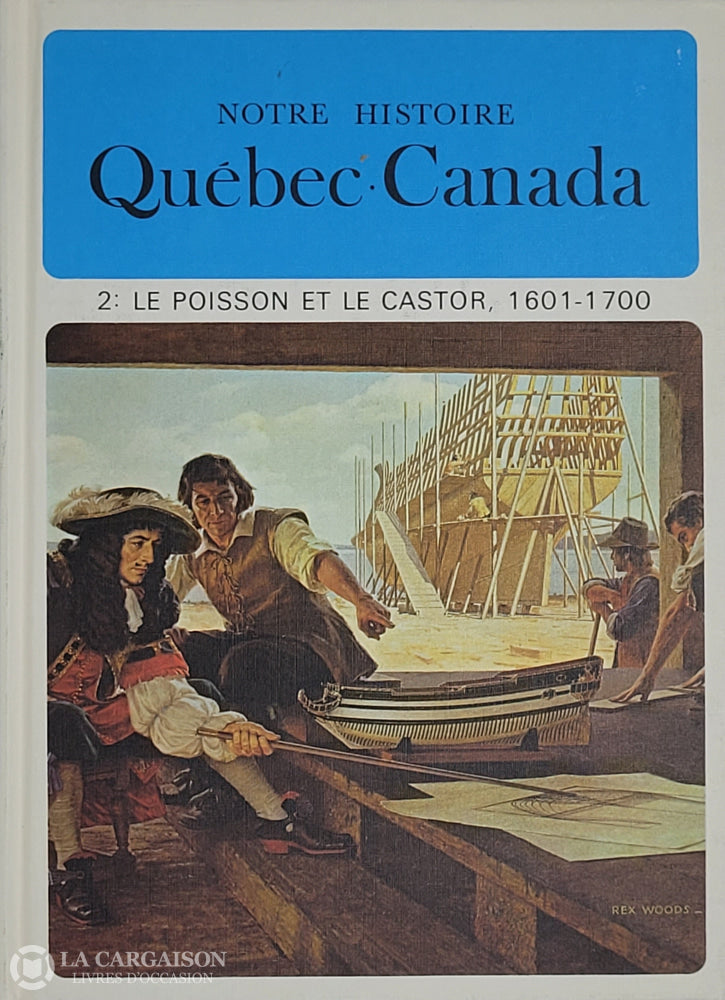 Lacoursiere-Bouchard. Notre Histoire: Québec-Canada - Volume 02 Le Poisson Et Le Castor 1601-1700