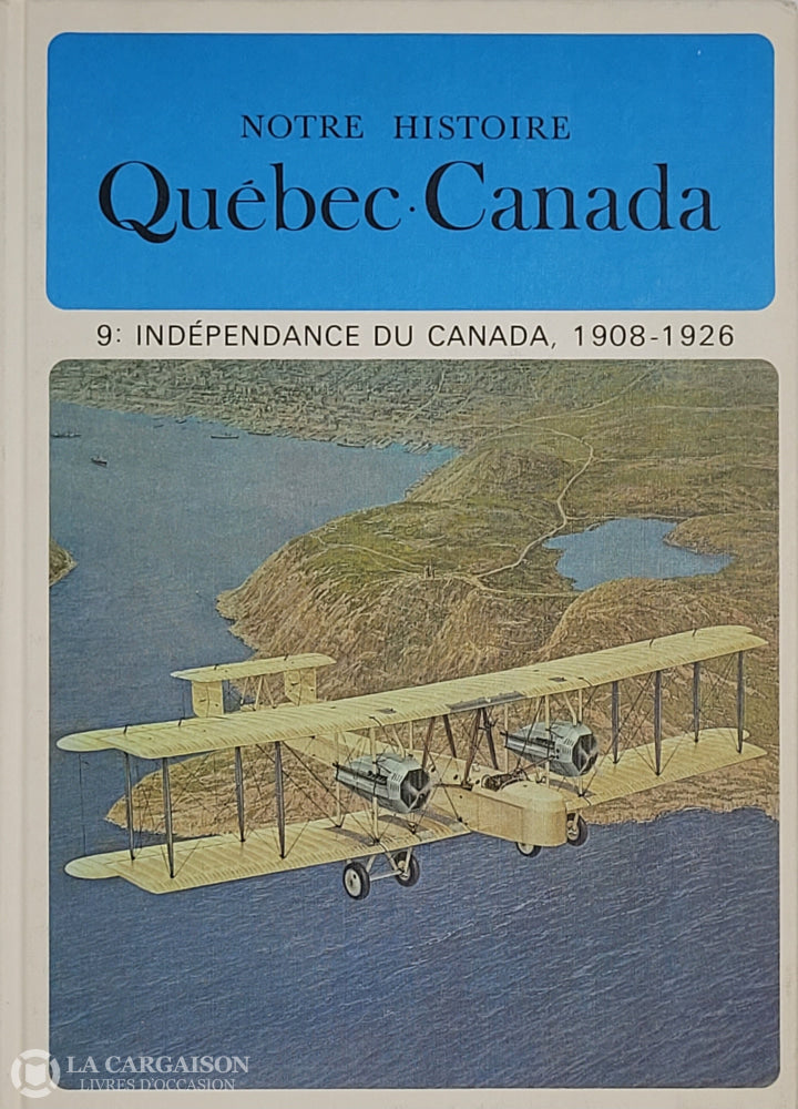 Lacoursiere-Bouchard. Notre Histoire: Québec-Canada - Volume 09 Indépendance Du Canada 1908-1926