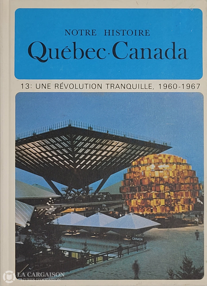 Lacoursiere-Bouchard. Notre Histoire: Québec-Canada - Volume 13 Une Révolution Tranquille