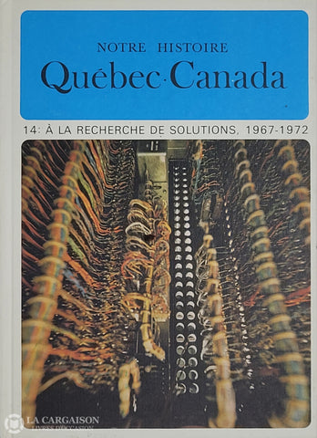 Lacoursiere-Bouchard. Notre Histoire: Québec-Canada - Volume 14 À La Recherche De Solutions