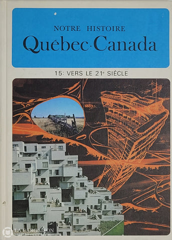 Lacoursiere-Bouchard. Notre Histoire: Québec-Canada - Volume 15 Vers Le 21E Siècle D’occasion