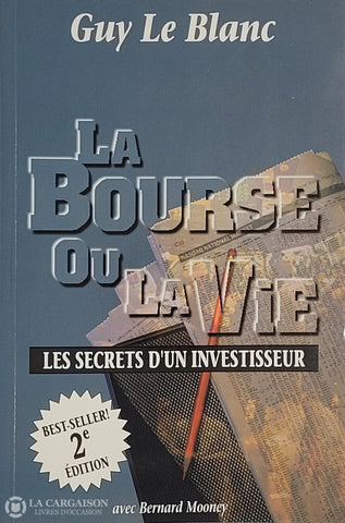 Le Blanc Guy. La Bourse Ou La Vie: Le Secret D’un Investisseur D’occasion - Bon Livre