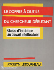 Letourneau Jocelyn. Coffre À Outils Du Chercheur Débutant (Le): Guide D’initiation Au Travail