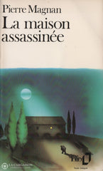 Magnan Pierre. Maison Assassinée (La) Livre