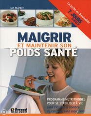 Marber Ian. Maigrir Et Maintenir Son Poids Santé:  Programme Nutritionnel Pour Se Stabiliser À Vie