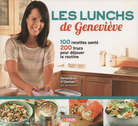 Ogleman Genevieve. Lunchs De Geneviève (Les):  100 Recettes Santé 200 Trucs Pour Déjouer La Routine