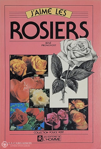 Pronovost Rene. J’aime Les Rosiers D’occasion - Bon Livre