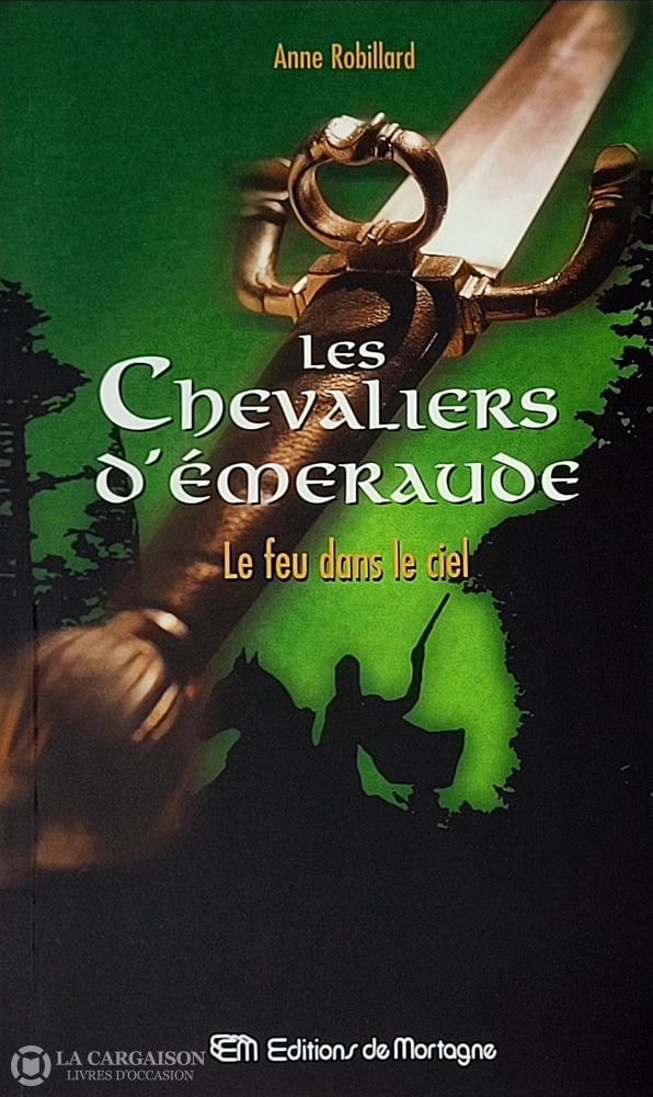 Robillard Anne. Chevaliers D’émeraude (Les) - Tome 01: Le Feu Dans Le Ciel D’occasion