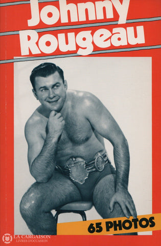 Rougeau Johnny. Johnny Rougeau - 65 Photos D’occasion Bon Livre