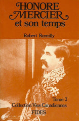 Rumilly Robert. Honoré Mercier Et Son Temps (Coffret: 2 Volumes Sous Étui). Tome 1 (1840-1888).