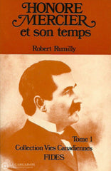 Rumilly Robert. Honoré Mercier Et Son Temps (Coffret: 2 Volumes Sous Étui). Tome 1 (1840-1888).