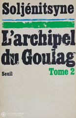 Soljenitsyne Alexandre. Archipel Du Goulag (L’) - Tome 02: 1918-1956 Essai D’investigation