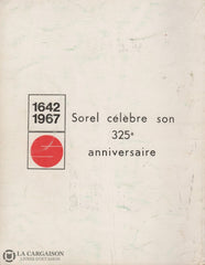 Sorel-Tracy. Cité De Sorel 1642-1967:  Célèbre Son 325E Anniversaire Livre