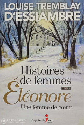 Tremblay-D’essiambre. Histoire De Femmes - Tome 01: Éléonore Une Femme Coeur D’occasion Très