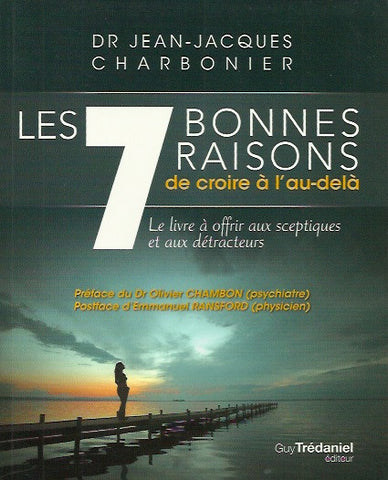 CHARBONNIER, JEAN-JACQUES. Les 7 bonnes raisons de croire à l'au-delà