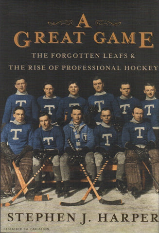 HARPER, STEPHEN J. A Great Game : The Forgotten Leafs & The Rise of Professional Hockey