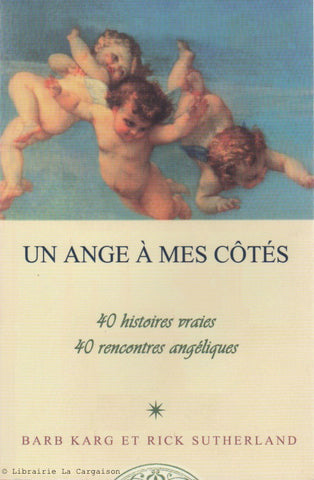 KARG-SUTHERLAND. Un ange à mes côtés : 40 histoires vraies, 40 rencontres angéliques