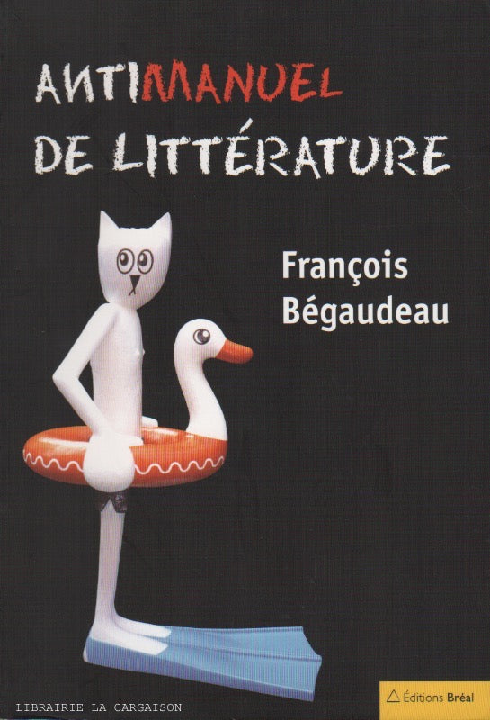 BEGAUDEAU, FRANCOIS. Antimanuel de littérature