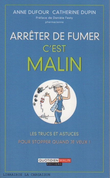 DUFOUR-DUPIN. Arrêter de fumer, c'est malin : Les trucs et astuces pour stopper quand je veux !