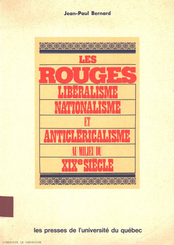 BERNARD, JEAN-PAUL. Rouges (Les) : Libéralisme, nationalisme et anticléricalisme au milieu du XIXe siècle