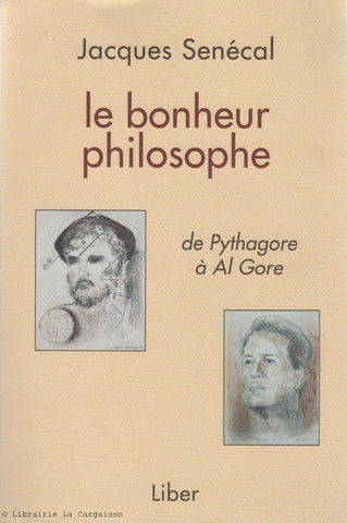 SENECAL, JACQUES. Le bonheur philosophe de Pythagore à Al Gore