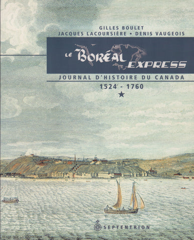 COLLECTIF. Le Boréal Express - Journal d'histoire du Canada. Tome 01. 1524-1760 : Régime français