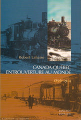 LAHAISE, ROBERT. Canada-Québec entrouverture au monde 1896-1914