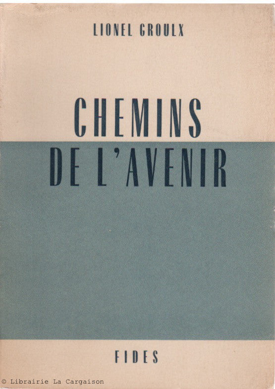 GROULX, LIONEL. Chemins de l'avenir