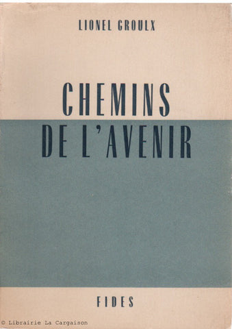 GROULX, LIONEL. Chemins de l'avenir