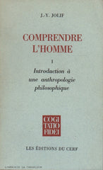 JOLIF, J.-Y. Comprendre l'homme - Tome 01 : Introduction à une anthropologie philosophique