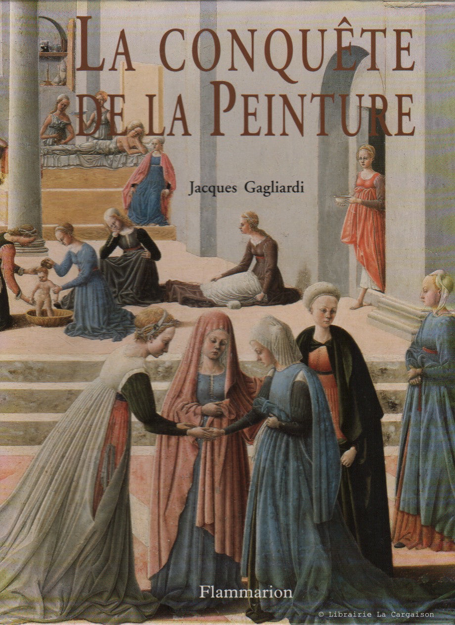 GAGLIARDI, JACQUES. La conquête de la Peinture. L'Europe des ateliers de XIIIe au XVe siècle.