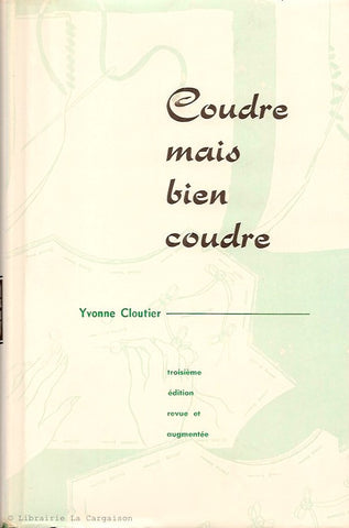 CLOUTIER, YVONNE. Coudre mais bien coudre