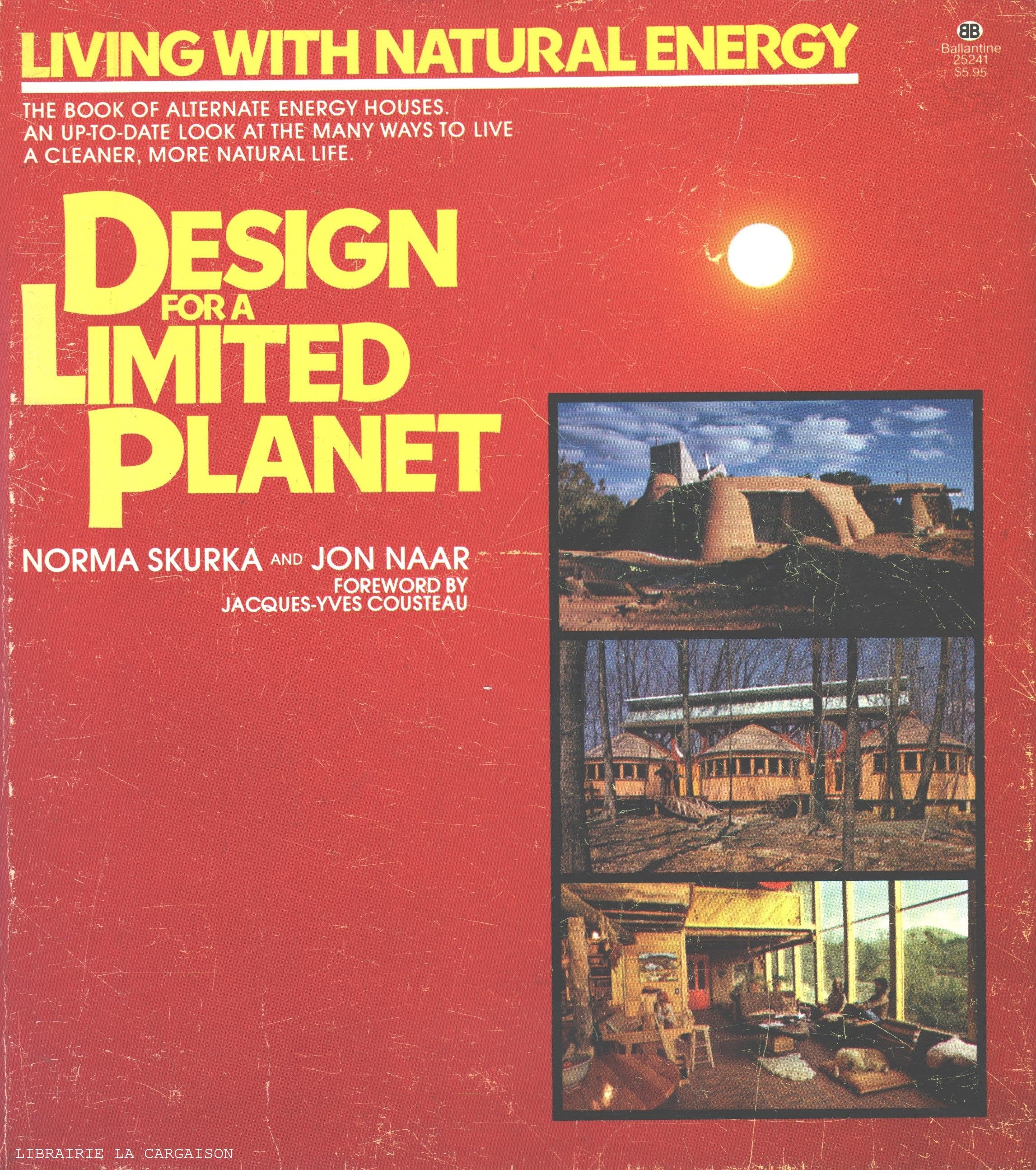 SKURKA-NAAR. Design for a Limited Planet - Living with Natural Energy : The book of alternate energy houses. An up-to-date look at the many ways to live a cleaner, more natural life