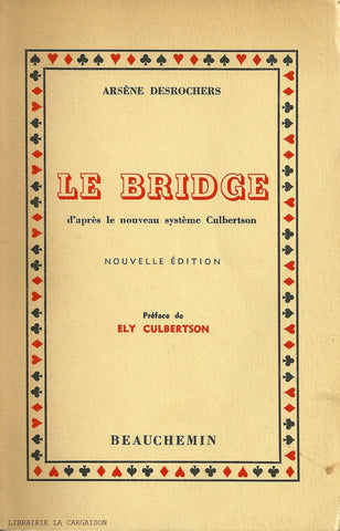 DESROCHERS, ARSENE. Bridge (Le) : D'après le nouveau système Culbertson - Nouvelle édition