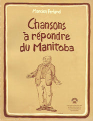 FERLAND, MARCIEN. Chansons à répondre du Manitoba