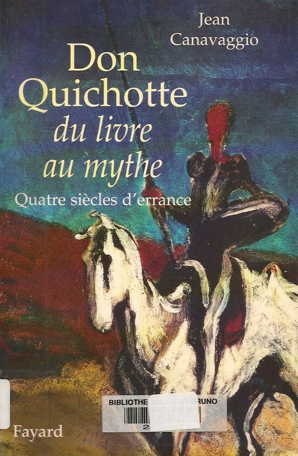 CANAVAGGIO, JEAN. Don Quichotte - Du livre au mythe : Quatre siècles d'errance