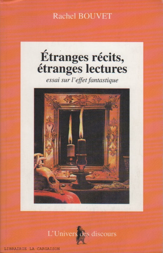 BOUVET, RACHEL. Étranges récits, étranges lectures : essai sur l'effet fantastique