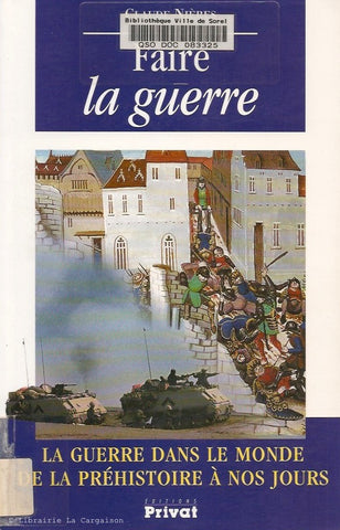 NIERES, CLAUDE. Faire la guerre. La guerre dans le monde de la préhistoire à nos jours.