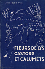 PAULY, MARIE-HELENE. Fleurs-de-lys, castors et calumets - L'Épopée française du Ouisconsin