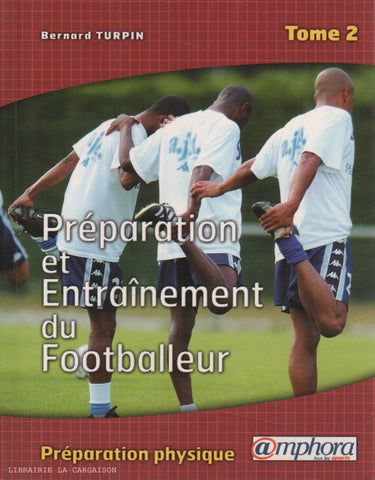 TURPIN, BERNARD. Préparation et entraînement du footballeur - Tome 02 : Préparation physique