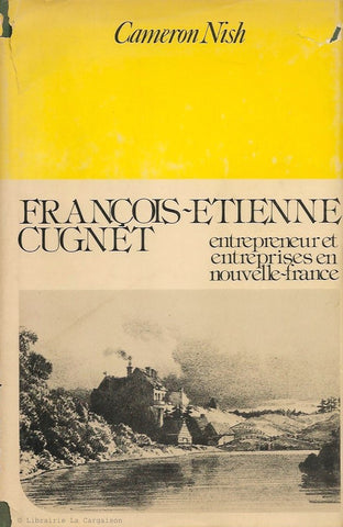 NISH, CAMERON. François-Etienne Cugnet, 1719-1751: Entrepreneur et entreprises en Nouvelle-France.