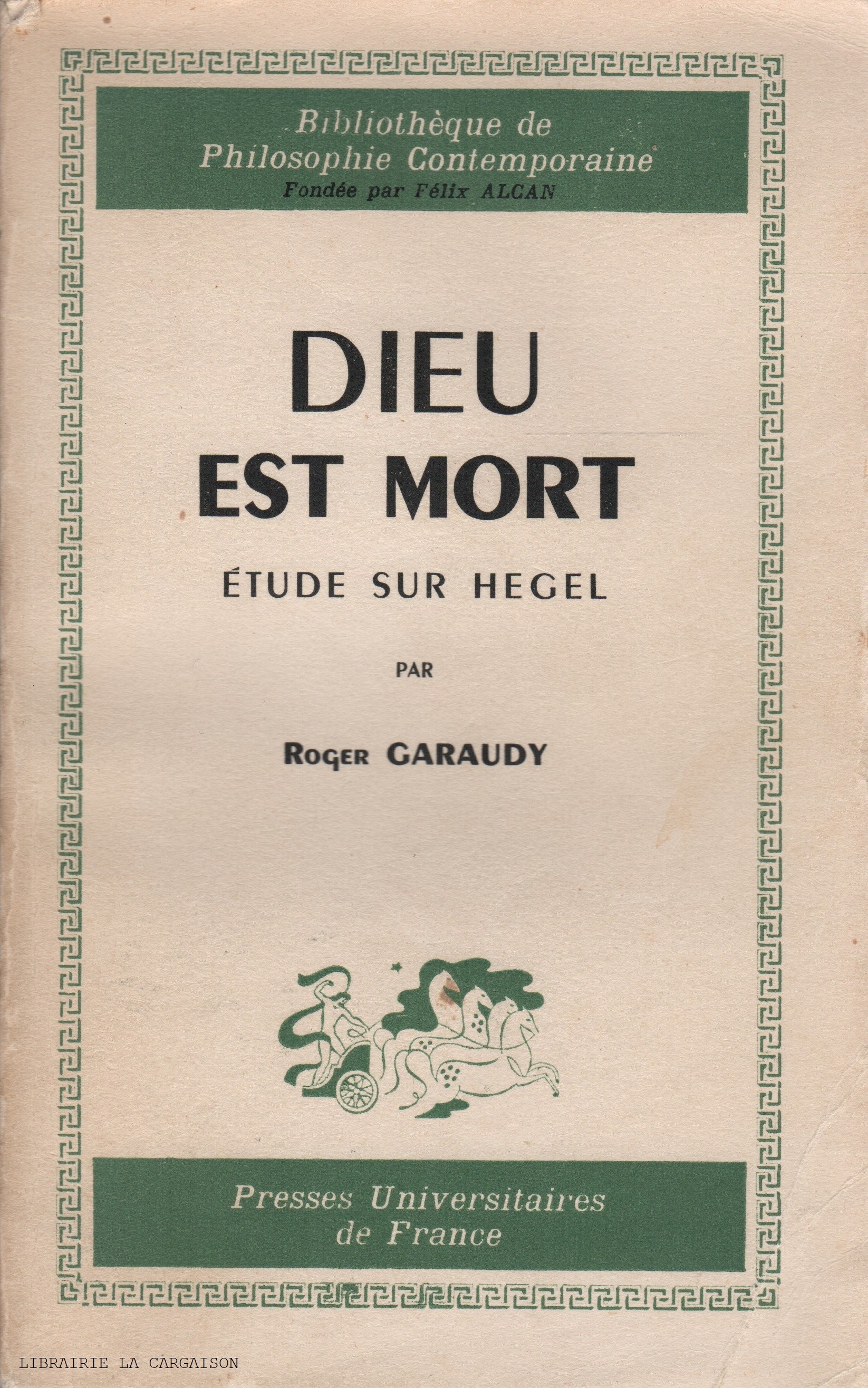 GARAUDY, ROGER. Dieu est mort : Étude sur Hegel