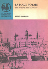 GAUMOND, MICHEL. Place royale (La) : Ses maisons, ses habitants