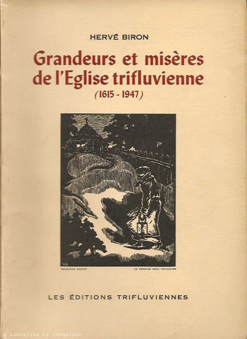 BIRON, HERVE. Grandeurs et misères de l'Église trifluvienne (1615-1947)