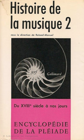 ROLAND-MANUEL. Histoire de la musique. Tome 02. Du XVIIIe (18e) siècle à nos jours (Encyclopédie de la Pléiade n° 16).)