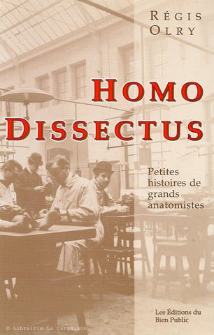 OLRY, REGIS. Homo Dissectus. Petites histoires de grands anatomistes.