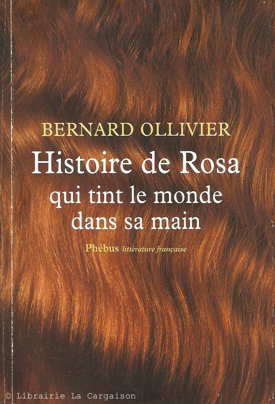 BERNARD, OLLIVIER. Histoire de Rosa qui tint le monde dans sa main