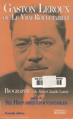 LEROUX, GASTON. Gaston Leroux ou le vrai Rouletabille. Suivie de Six Histoires épouvantables.